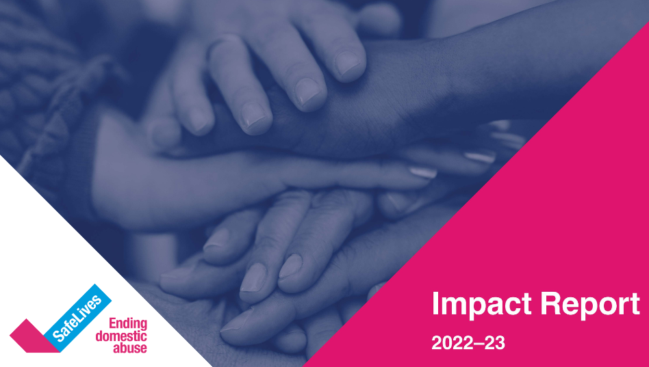 Impact Report, SafeLives logo, hands placed on top of each other.